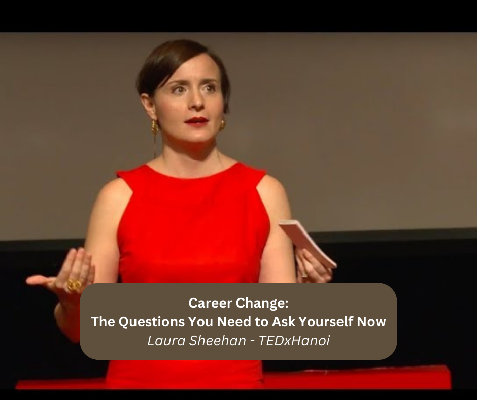 Career Change: The Questions You Need to Ask Yourself Now | Laura Sheehan | TEDxHanoi